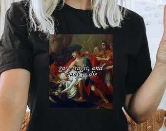 Gay, Tragic & Ready to Die T-Shirt | Achilles and Patroclus | Song of Achilles