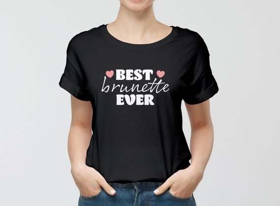 Brunette Ever T-shirt Brunette Shirt 