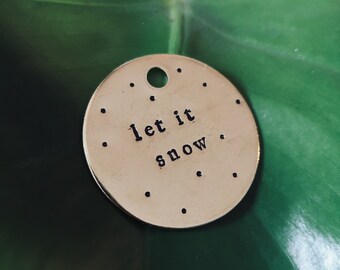 Let It Snow | 1.5" Hand Stamped Christmas Tree Ornament
