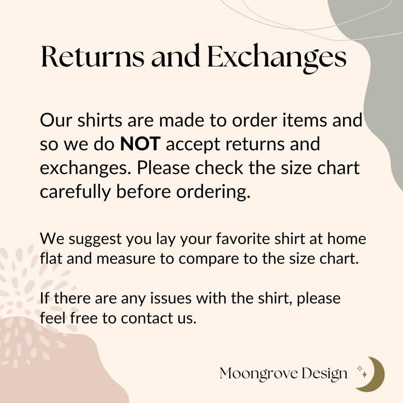May include: Text on a cream-colored background reads "Returns and Exchanges." The text explains that shirts are made to order and do not accept returns or exchanges. It advises checking the size chart and contacting them with issues. The Moongrove Design logo is at the bottom.