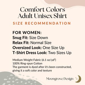 May include: Cream-colored graphic with the text "Comfort Colors Adult Unisex Shirt" and size recommendations for women. The text also includes fabric details: medium weight, 100% ring-spun cotton, and dyed after construction.