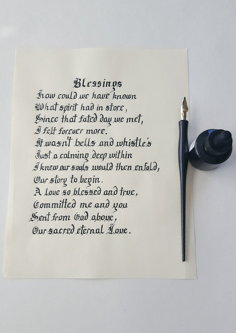 Może przedstawiać: Ręcznie napisany wiersz czarnym atramentem na białym papierze z tytułem "Blessings". Wiersz brzmi: "how could we have known What spirit had in store, Since that fated day we met, I felt forever more. It wasn't bells and whistle's Just a calming deep within I knew our souls would then enfold, Our story to begin. A love so blessed and true, Committed me and you Sent from God above, Our sacred eternal Love."
