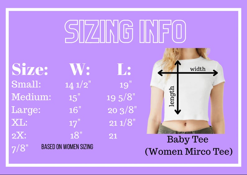May include: Sizing chart for a baby tee, also known as a women's micro tee. The chart shows the width and length measurements in inches for sizes small through 2X.