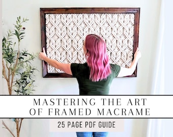 Mastering framed macrame guide. 25 page PDF how to guide for artists. Macrame patterns and tutorials. From small to extra large.