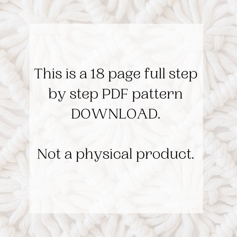 May include: Text on a white background that reads: "This is a 18 page full step by step PDF pattern DOWNLOAD. Not a physical product."