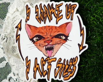 I wake up, I ACT SILLY ! cat vinyl sticker