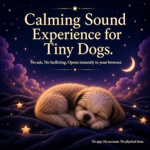 May include: A small, light-coloured puppy sleeping on a dark blue, textured surface under a starry night sky. The text reads: Calming Sound Experience for Tiny Dogs. No ads. No buffering. Opens instantly in your browser. No app. No account. No physical item.
