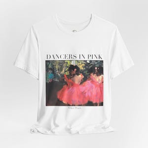 Dancers in Pink T-Shirt by Edgar Degas - Ballet Art Shirt, Wearable Art, Comfortable Cotton, Perfect for Art Enthusiasts & Ballet Lovers