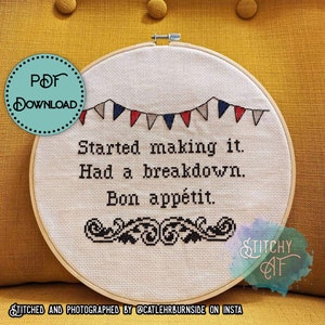 May include: Cross-stitch embroidery in a wooden hoop with the text "Started making it. Had a breakdown. Bon appétit." and a banner of red, white, and blue flags. The words "PDF Download" are also visible.