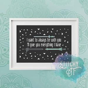 May include: Black and white cross stitch pattern with a quote that reads "I want to always be with you I'll give you everything I have". The pattern is surrounded by a white frame and a light blue watercolor background.