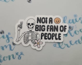 Not a big fan of people Waterproof Sticker – Decal for Water Bottles, Laptops & Journals, Matte