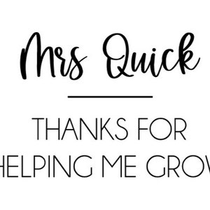 May include: Black and white printable thank you tag with the text "Mrs. Quick" and "Thanks for helping me grow".