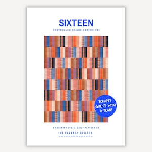 May include: A quilt pattern document titled SIXTEEN CONTROLLED CHAOS SERIES: 001. It features a grid of vertical fabric strips in orange, blue, and brown tones. A blue circular badge reads SCRAPPY QUILTS WITH A PLAN! by THE HACKNEY QUILTER.