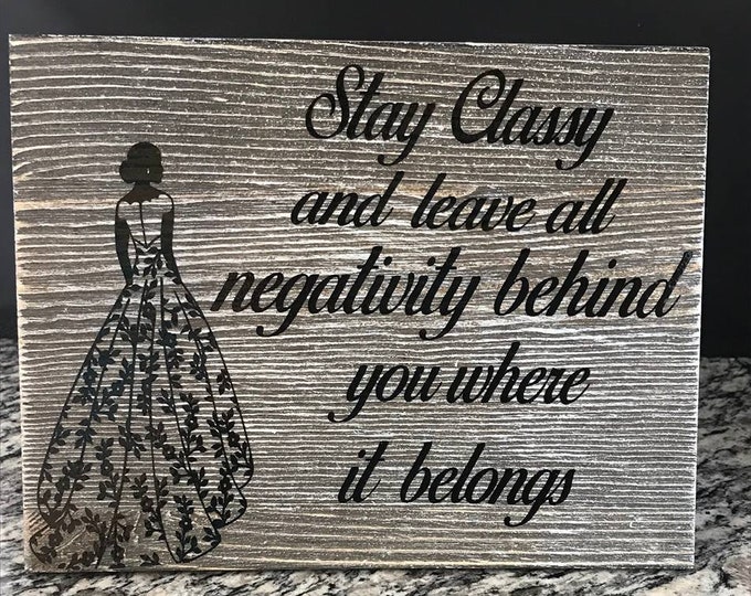 Stay Classy Handmade Inspiring Wood Plaque