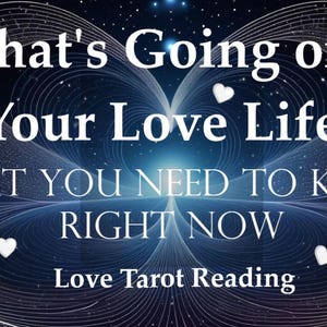 Può includere: Grafica digitale con sfondo blu scuro e bianco, con il testo "What's Going on in Your Love Life?" e "What You Need to Know Right Now." Sono presenti anche forme di cuore bianco e l'etichetta "Love Tarot Reading".