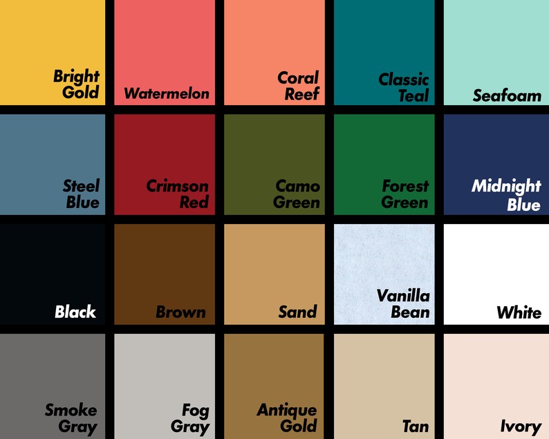 May include: A color chart with 18 different colors, including bright gold, watermelon, coral reef, classic teal, seafoam, steel blue, crimson red, camo green, forest green, midnight blue, black, brown, sand, vanilla bean, white, smoke gray, fog gray, antique gold, tan, and ivory.