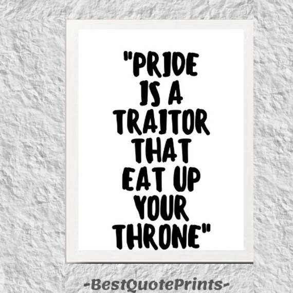 Pride Is A Traitor That Eat Up Your Throne Quote Print Etsy Pride Is A Traitor That Eat Up Your Throne Quote Print Etsy