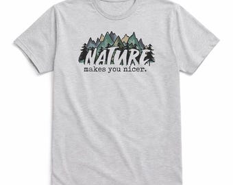 Hiking Shirt | Nature Makes You Nicer Shirt | Adventure Shirt | Camping Shirt | Outdoor Graphic Tee | Short or Long Sleeve XS-2XL