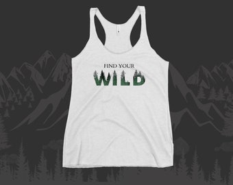 May include: White tank top with the text "FIND YOUR WILD" in black letters. The letters are filled with a green forest pattern.