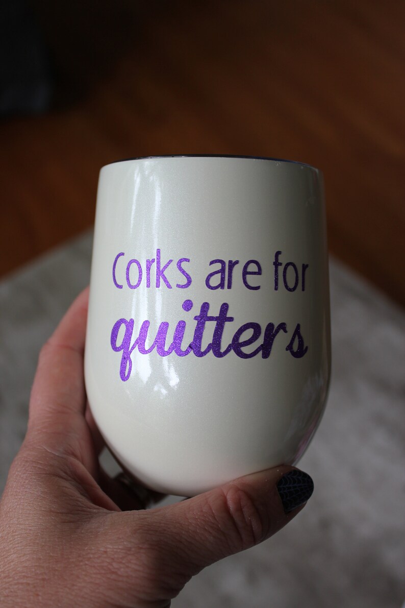 Corks are for quitters wine tumbler