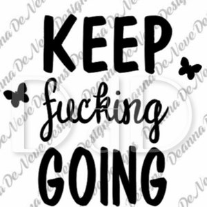 May include: Black and white graphic design with the text "KEEP FUCKING GOING" in a bold, handwritten font. Two small butterfly silhouettes are on either side of the text.