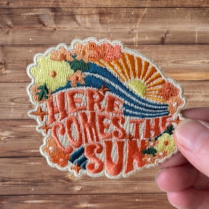 Patch- Embroidered Here Comes the Sun- Iron on Patch