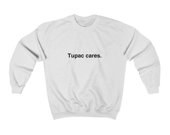 Tupac cares. Crewneck Sweatshirt