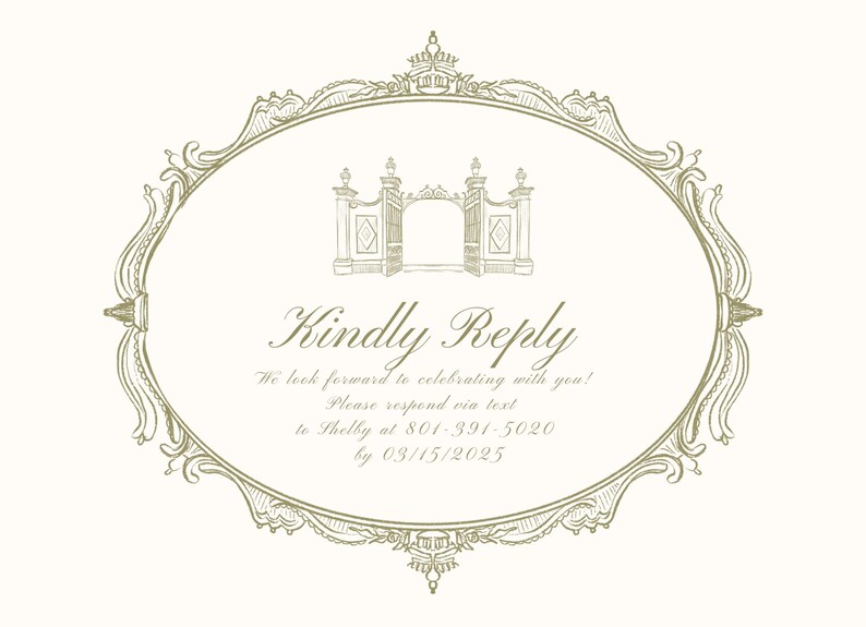 May include: A decorative oval frame with an ornate design, featuring a drawing of a gate with an arched top. The text "Kindly Reply" is written in cursive script, followed by "We look forward to celebrating with you! Please respond via text to Thelly at 801-391-5020 by 03/15/2025."