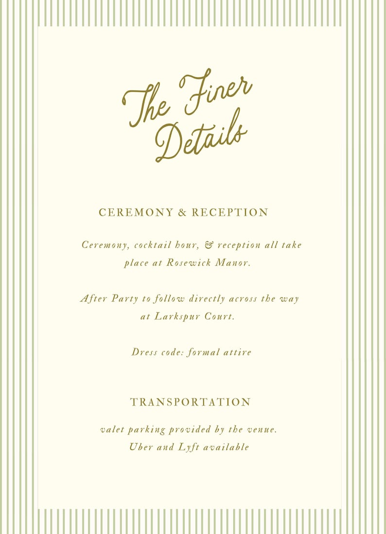 May include: Cream-colored invitation with vertical striped borders and elegant gold script. The text reads "The Finer Details" and includes information about a ceremony, reception, and transportation, with a formal dress code.