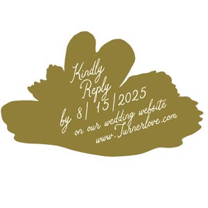 May include: A gold-colored floral-shaped design with white script text. The text reads "Kindly Reply by 8/15/2025 on our wedding website www.Turnerlove.com". Ideal for wedding invitations or announcements.