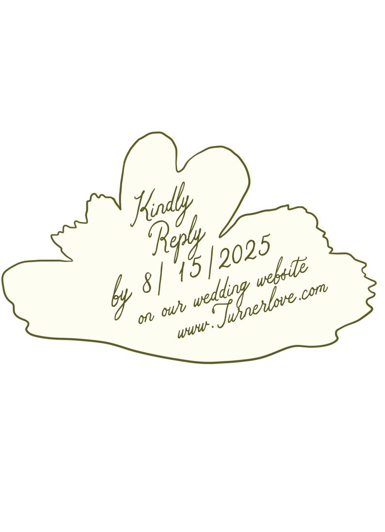 May include: A cream-colored invitation card with a leaf-shaped outline and handwritten text. The text reads "Kindly Reply by 8/15/2025 on our wedding website www.Turnerlove.com."