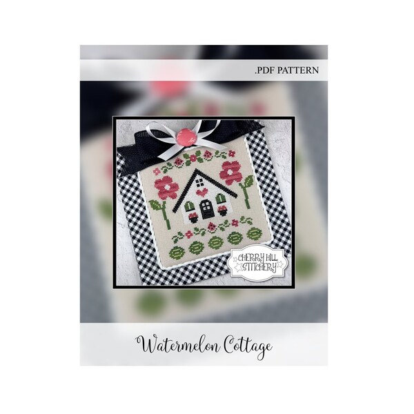 Watermelon Cottage -- .PDF Cross Stitch Pattern by Cherry Hill Stitchery