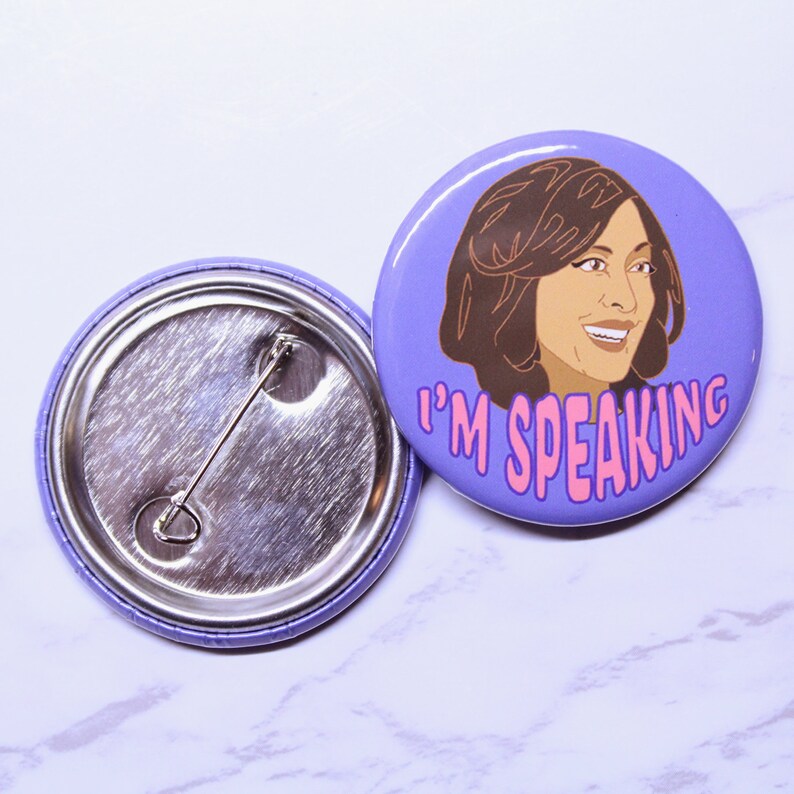 Round button hand made. Kamala Harris quote I/'m speaking