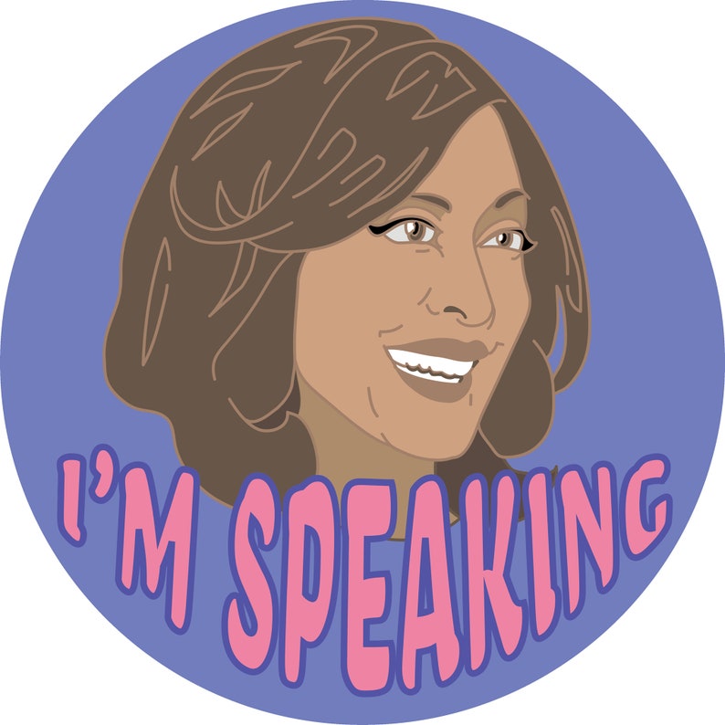 Round button hand made. Kamala Harris quote I/'m speaking