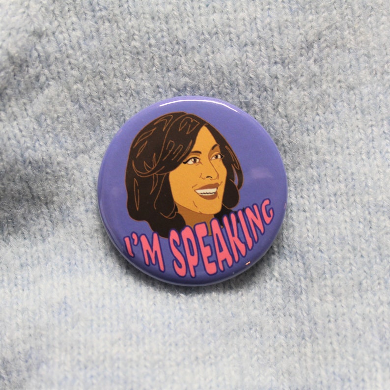 Round button hand made. Kamala Harris quote I/'m speaking