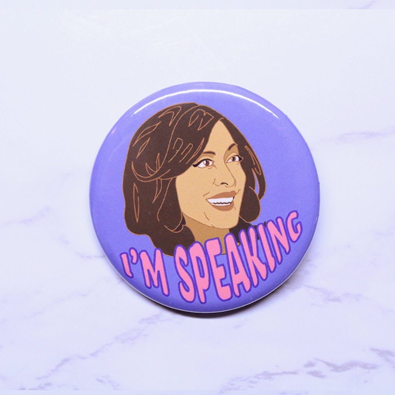 Round button hand made. Kamala Harris quote I/'m speaking