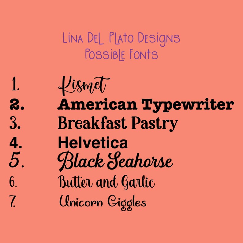 May include: A list of seven fonts, numbered 1 through 7, with the font names: Kismet, American Typewriter, Breakfast Pastry, Helvetica, Black Seahorse, Butter and Garlic, and Unicorn Giggles. The text is in black on a light orange background.