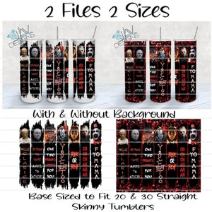 May include: Two sets of four 20 oz skinny tumblers with a horror movie theme. The tumblers feature images of characters from horror movies, including Pennywise the clown from "IT", Freddy Krueger from "A Nightmare on Elm Street", and Michael Myers from "Halloween". The tumblers are available with and without a background.