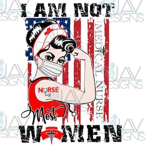 Peut inclure: Un drapeau américain rouge, blanc et bleu avec une image de dessin animé d'une femme portant un uniforme d'infirmière et un masque facial. Le texte "I AM NOT MEDICAL NURSE" est sur le côté droit du drapeau et le texte "Most Women" est en bas de l'image.