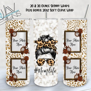 May include: Three 20 ounce skinny tumbler wraps with a leopard print background, gold glitter, and a picture frame with the text "Your Photo Here". The center wrap features a woman with a messy bun, leopard print headband, and sunglasses with the text "#Momlife".