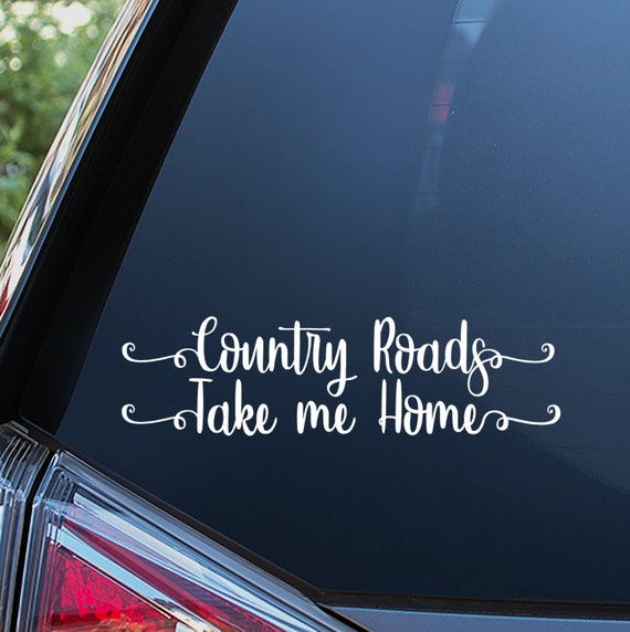 Country Roads Take Me Home Sticker for Car Window Bumper or