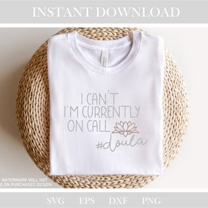 May include: White t-shirt with the text "I can't I'm currently on call #doula" and a stylized flower graphic.