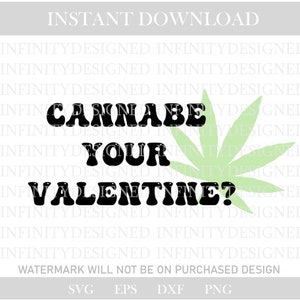 Puede incluir: Un diseño digital con el texto "Cannabe Your Valentine?" en negrita negra, acompañado de una hoja de cannabis verde. El diseño está sobre un fondo blanco, con "Descarga instantánea" en la parte superior. Perfecto para San Valentín.