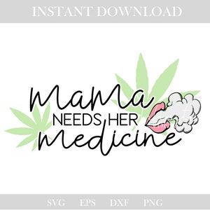 May include: Digital graphic featuring the text "Mama Needs Her Medicine" in a cursive font, with cannabis leaves, lips, and smoke. The image uses black, white, and green colours.
