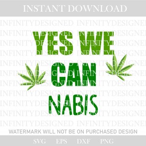 May include: A digital design with the text "YES WE CAN NABIS" in green, with cannabis leaf illustrations. The words are arranged vertically and horizontally. The design is available for instant download in SVG, EPS, DXF, and PNG formats.