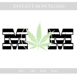 May include: A digital design with the word "MOM" in bold, black and white striped letters, and a light green cannabis leaf in the centre. The words "INSTANT DOWNLOAD" are at the top. The file formats SVG, EPS, DXF, and PNG are listed at the bottom.
