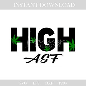 May include: A black and green graphic design featuring the word "HIGH" in bold, block letters, with cannabis leaves integrated into the letters. Below, the text "ASF" is written in a cursive font. The words "INSTANT DOWNLOAD" are at the top.