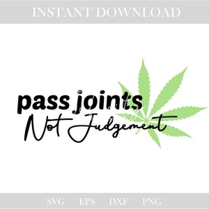 May include: A white background features the text "pass joints Not Judgement" in black script, with a light green cannabis leaf. The words "INSTANT DOWNLOAD" are at the top.