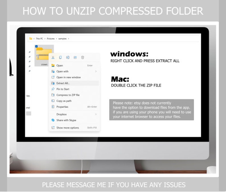 May include: A computer screen displaying instructions on how to unzip a compressed folder on both Windows and Mac operating systems. The instructions include right-clicking and pressing "Extract All" for Windows and double-clicking the zip file for Mac. A note at the bottom of the screen says "Please message me if you have any issues."