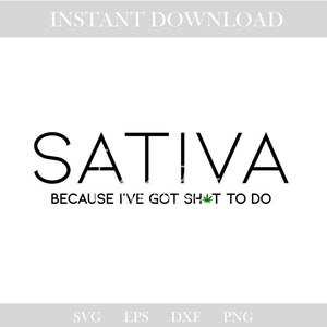 May include: A digital download graphic with the word "SATIVA" in a bold, black font. Below, the phrase "BECAUSE I'VE GOT SH*T TO DO" is written, with a green cannabis leaf replacing the "I". The words "INSTANT DOWNLOAD" are at the top.